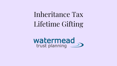 Inheritance Tax – Lifetime Gifting